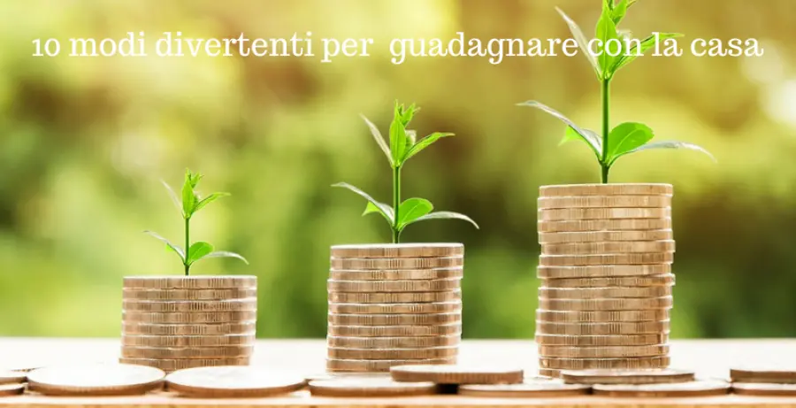 10 MODI ORIGINALI PER GUADAGNARE COL TUO IMMOBILE
