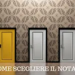 3 SUGGERIMENTI UTILI PER SCEGLIERE IL NOTAIO